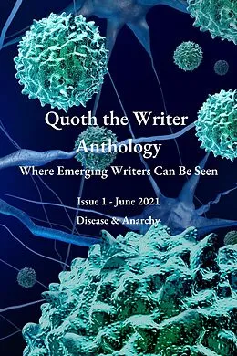 E-Book (epub) Quoth the Writer Anthology: Where Emerging Writers Can Be Seen (Issue 1: Disease & Anarchy) von QTW Anthology Contributors