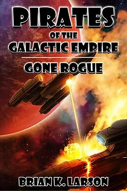 E-Book (epub) Pirates of the Galactic Empire - Gone Rogue von Brian K. Larson