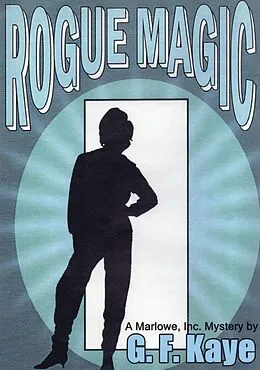 E-Book (epub) Rogue Magic (Marlowe, Inc., Mysteries, #2) von G. F. Kaye