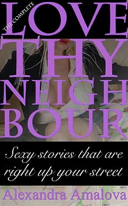 E-Book (epub) The Complete Love Thy Neighbour von Alexandra Amalova
