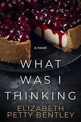 E-Book (epub) What Was I Thinking? von Elizabeth Petty Bentley