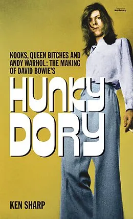 E-Book (epub) Kooks, Queen Bitches and Andy Warhol: The Making of David Bowie's Hunky Dory von Ken Sharp