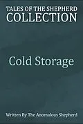 E-Book (epub) Cold Storage (Tales of the Shepherd Collection, #7) von AnomalousShepherd