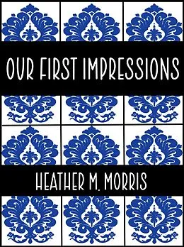 E-Book (epub) Our First Impressions- Book 2 of the Dylen Series von Heather M. Morris