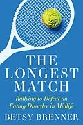 E-Book (epub) The Longest Match: Rallying to Defeat an Eating Disorder in Midlife von Betsy Brenner