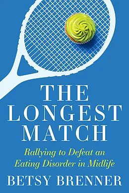 E-Book (epub) The Longest Match: Rallying to Defeat an Eating Disorder in Midlife von Betsy Brenner