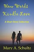 E-Book (epub) How Words Kindle Love a Short Story Collection von Mary Schultz