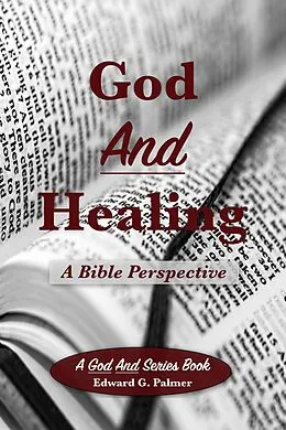 E-Book (epub) God And Healing: A Bible Perspective von Edward Palmer