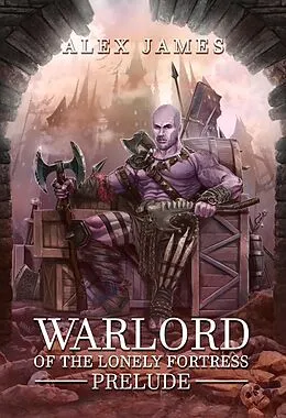 E-Book (epub) Warlord of the Lonely Fortress - Prelude von Alex James