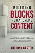 E-Book (epub) The Building Blocks of Great Online Content von Anthony Carter