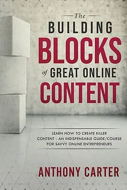 E-Book (epub) The Building Blocks of Great Online Content von Anthony Carter