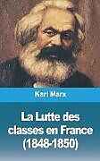 Couverture cartonnée La Lutte des classes en France (1848-1850) de Karl Marx