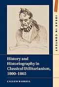 ePUB History and Historiography in Classical Utilitarianism, 1800-1865 von Callum Barrell