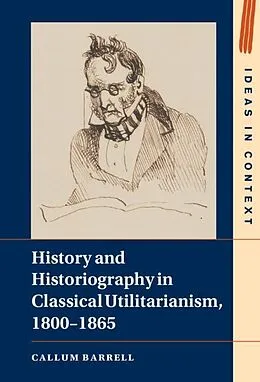 ePUB History and Historiography in Classical Utilitarianism, 1800-1865 von Callum Barrell