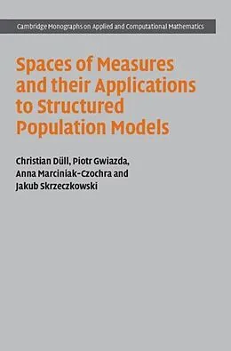 E-Book (pdf) Spaces of Measures and their Applications to Structured Population Models von Christian Dull, Piotr Gwiazda, Anna Marciniak-Czochra