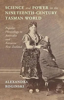E-Book (epub) Science and Power in the Nineteenth-Century Tasman World von Alexandra Roginski