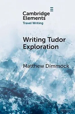 E-Book (pdf) Writing Tudor Exploration von Matthew Dimmock