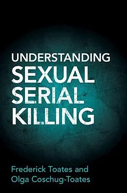 E-Book (pdf) Understanding Sexual Serial Killing von Frederick Toates