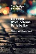 E-Book (pdf) Mapping (Post)colonial Paris by Ear von Naomi Waltham-Smith