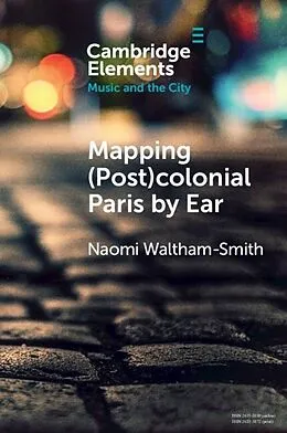 E-Book (pdf) Mapping (Post)colonial Paris by Ear von Naomi Waltham-Smith