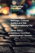 E-Book (pdf) Popular Music Heritage, Cultural Justice and the Deindustrialising City von Sarah Baker, Zelmarie Cantillon, Raphael Nowak
