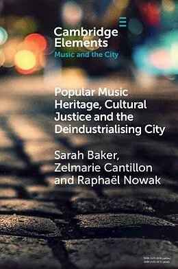 E-Book (pdf) Popular Music Heritage, Cultural Justice and the Deindustrialising City von Sarah Baker, Zelmarie Cantillon, Raphael Nowak