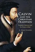 ePUB Calvin and the Christian Tradition von R. Ward Holder
