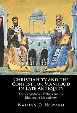 E-Book (epub) Christianity and the Contest for Manhood in Late Antiquity von Nathan D. Howard
