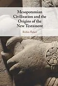 E-Book (epub) Mesopotamian Civilization and the Origins of the New Testament von Robin Baker