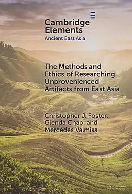 E-Book (pdf) Methods and Ethics of Researching Unprovenienced Artifacts from East Asia von Christopher J. Foster, Glenda Chao, Mercedes Valmisa