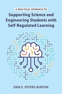 E-Book (pdf) Practical Approach to Supporting Science and Engineering Students with Self-Regulated Learning von Erin E. Peters-Burton