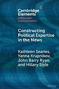 E-Book (epub) Constructing Political Expertise in the News von Kathleen Searles, Yanna Krupnikov, John Barry Ryan