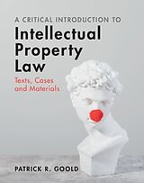 Livre Relié A Critical Introduction to Intellectual Property Law de Patrick R. Goold