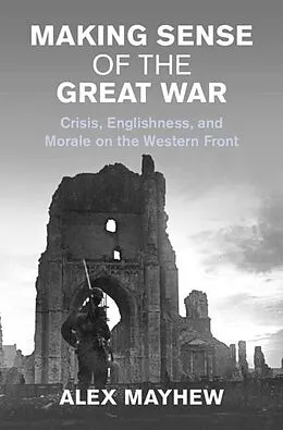 E-Book (epub) Making Sense of the Great War von Alex Mayhew