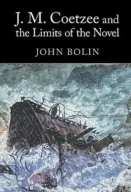 E-Book (pdf) J. M. Coetzee and the Limits of the Novel von John Bolin