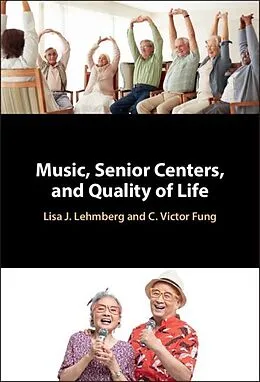 E-Book (pdf) Music, Senior Centers, and Quality of Life von Lisa J. Lehmberg, C. Victor Fung