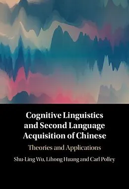E-Book (epub) Cognitive Linguistics and Second Language Acquisition of Chinese von Shu-Ling Wu, Lihong Huang, Carl Polley
