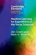 E-Book (epub) Machine Learning for Experiments in the Social Sciences von Jon Green, Ii Mark H. White