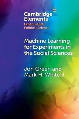 E-Book (epub) Machine Learning for Experiments in the Social Sciences von Jon Green, Ii Mark H. White