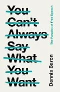 E-Book (epub) You Can't Always Say What You Want von Dennis Baron