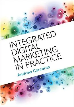 E-Book (pdf) Integrated Digital Marketing in Practice von Andrew Corcoran
