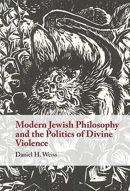 E-Book (pdf) Modern Jewish Philosophy and the Politics of Divine Violence von Daniel H. Weiss