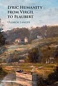 E-Book (epub) Lyric Humanity from Virgil to Flaubert von Ullrich Langer