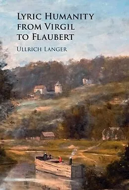 E-Book (epub) Lyric Humanity from Virgil to Flaubert von Ullrich Langer