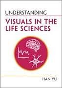 Couverture cartonnée Understanding Visuals in the Life Sciences de Han Yu