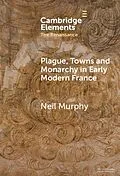 E-Book (epub) Plague, Towns and Monarchy in Early Modern France von Neil Murphy