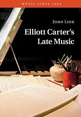 E-Book (epub) Elliott Carter's Late Music von John Link