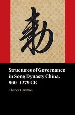 E-Book (pdf) Structures of Governance in Song Dynasty China, 960-1279 CE von Charles Hartman