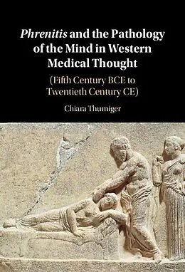 E-Book (pdf) Phrenitis and the Pathology of the Mind in Western Medical Thought von Chiara Thumiger