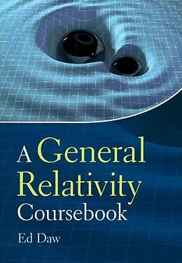 PDF General Relativity Coursebook von Ed Daw